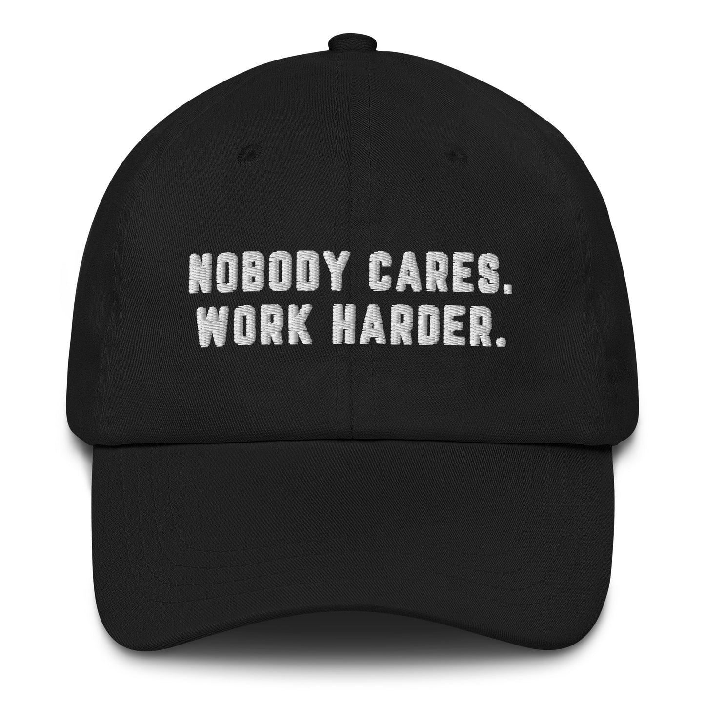 Nobody Cares Work Harder Embroidered Hat