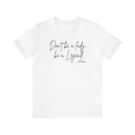 Don't be a lady, be a Legend Shirt, Stevie Nicks